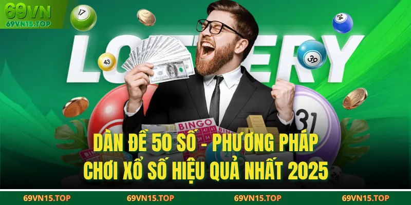 Dàn Đề 50 Số - Phương Pháp Chơi Xổ Số Hiệu Quả Nhất 2025