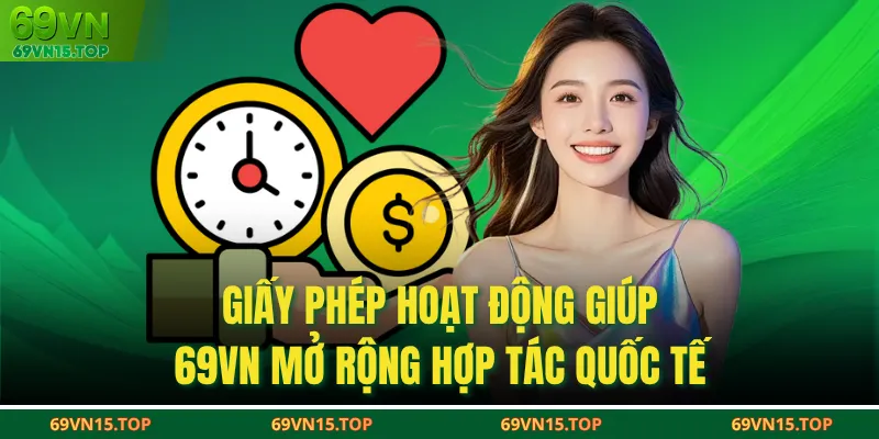 Giấy phép hoạt động giúp 69VN mở rộng hợp tác quốc tế