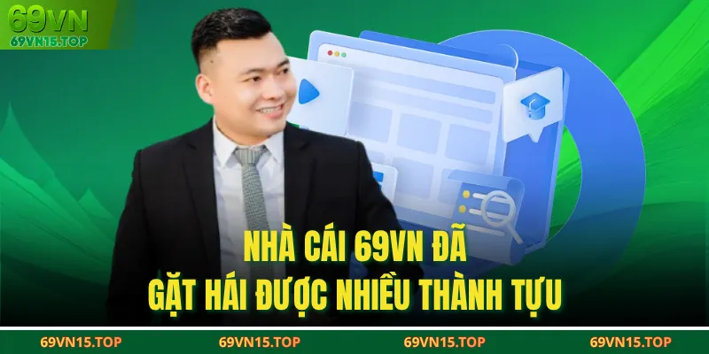 Nhà cái 69VN đã gặt hái được nhiều thành tựu