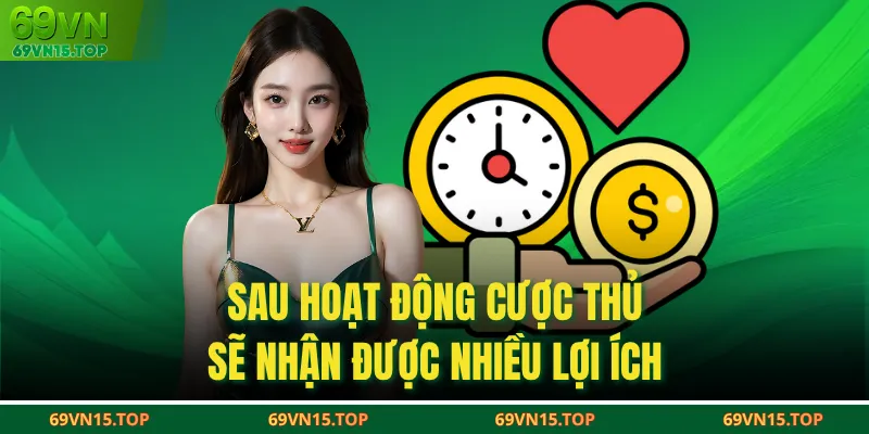 Sau hoạt động cược thủ sẽ nhận được nhiều lợi ích