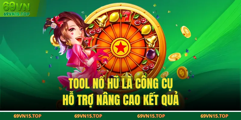 Tool nổ hũ là công cụ hỗ trợ nâng cao kết quả