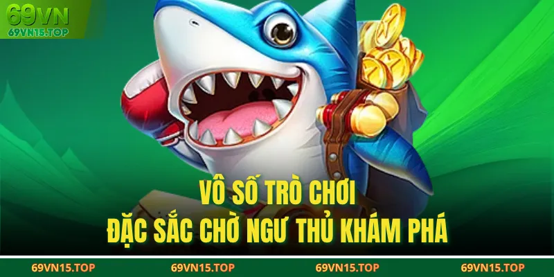Vô số trò chơi đặc sắc chờ ngư thủ khám phá